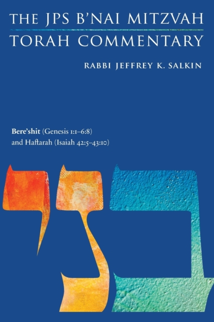 Bere'shit (Genesis 1:1-6:8) and Haftarah (Isaiah 42:5-43:10) : The JPS B'nai Mitzvah Torah Commentary, Paperback / softback Book