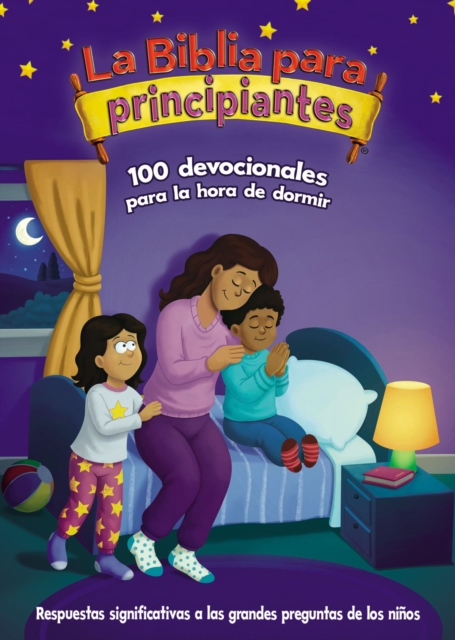 La Biblia para principiantes, 100 devocionales para la hora de dormir : Pensamientos y oraciones para finalizar el dia, PDF eBook