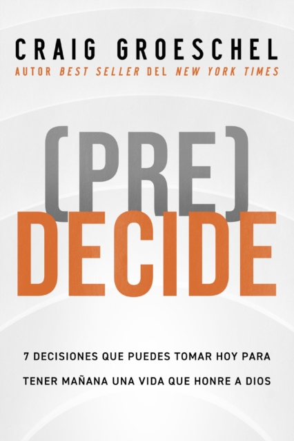 (Pre)Decide : 7 decisiones que puedes tomar hoy para la vida que quieres vivir manana, EPUB eBook