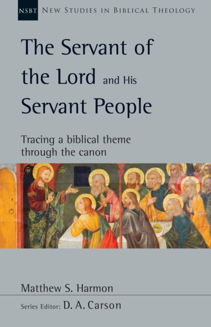 The Servant of the Lord and His Servant People : Tracing a Biblical Theme Through the Canon, EPUB eBook
