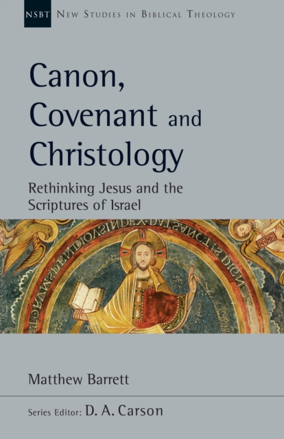 Canon, Covenant and Christology : Rethinking Jesus and the Scriptures of Israel, EPUB eBook