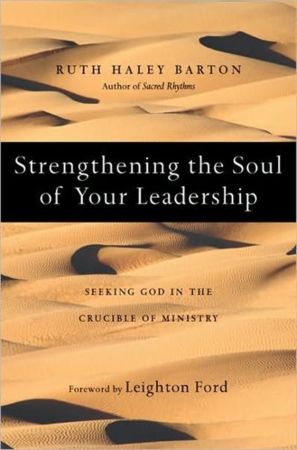 Strengthening the Soul of Your Leadership : Seeking God in the Crucible of Ministry, Hardback Book