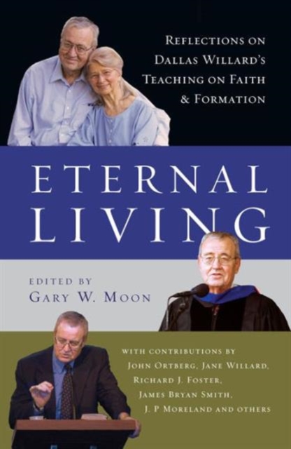 Eternal Living : Reflections on Dallas Willard's Teaching on Faith and Formation, Hardback Book