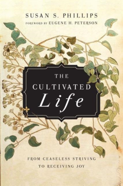 The Cultivated Life – From Ceaseless Striving to Receiving Joy, Paperback / softback Book