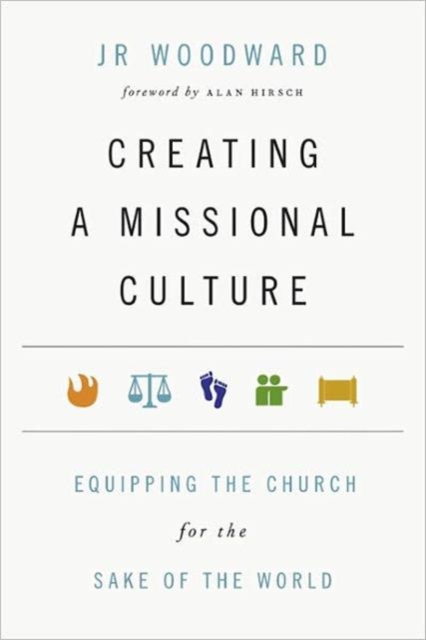 Creating a Missional Culture - Equipping the Church for the Sake of the World, Paperback / softback Book