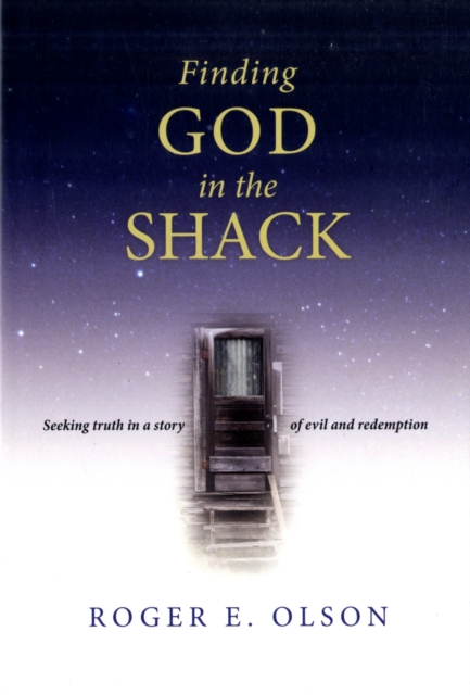 Finding God in the Shack : Seeking Truth in a Story of Evil and Redemption, Paperback / softback Book