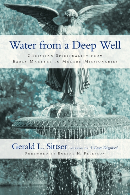 Water from a Deep Well - Christian Spirituality from Early Martyrs to Modern Missionaries, Paperback / softback Book