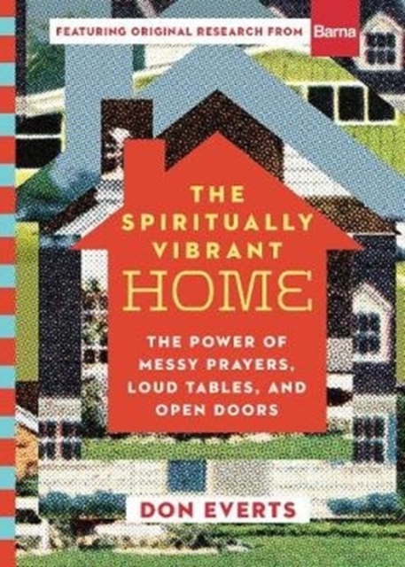 The Spiritually Vibrant Home - The Power of Messy Prayers, Loud Tables, and Open Doors, Hardback Book