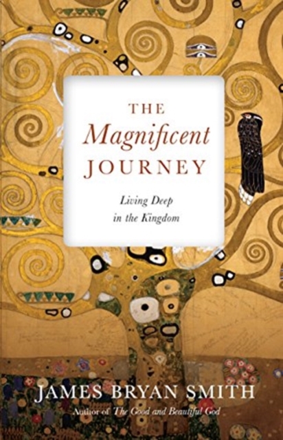 The Magnificent Journey - Living Deep in the Kingdom, Hardback Book