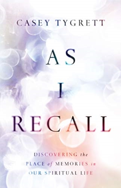 As I Recall - Discovering the Place of Memories in Our Spiritual Life, Hardback Book