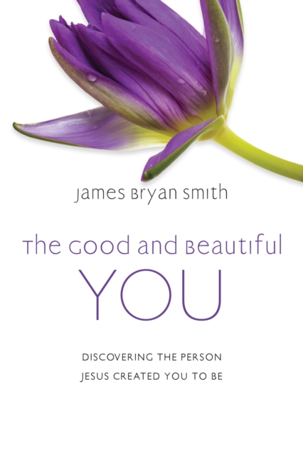 The Good and Beautiful You : Discovering the Person Jesus Created You to Be, EPUB eBook
