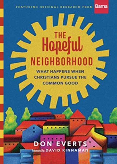 The Hopeful Neighborhood - What Happens When Christians Pursue the Common Good, Hardback Book