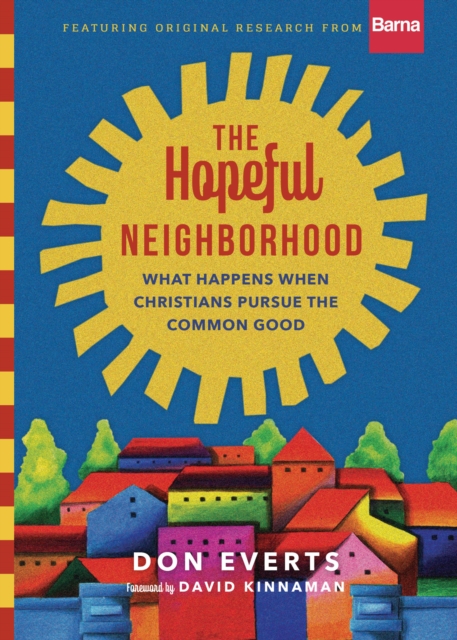 The Hopeful Neighborhood : What Happens When Christians Pursue the Common Good, EPUB eBook