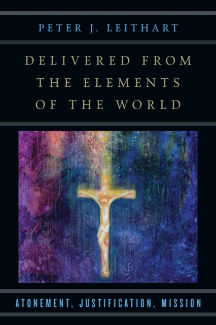 Delivered from the Elements of the World – Atonement, Justification, Mission, Paperback / softback Book