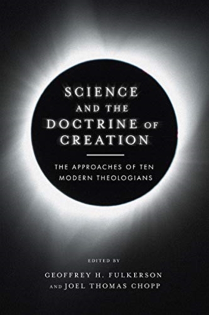 Science and the Doctrine of Creation – The Approaches of Ten Modern Theologians, Paperback / softback Book