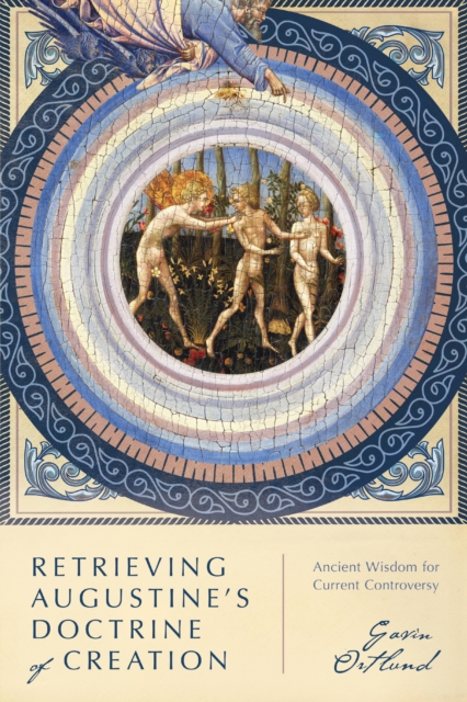 Retrieving Augustine's Doctrine of Creation : Ancient Wisdom for Current Controversy, EPUB eBook