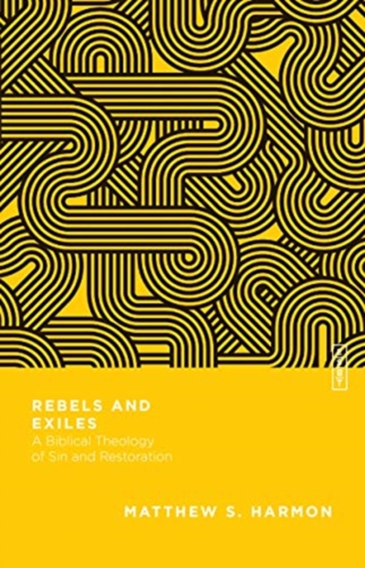 Rebels and Exiles - A Biblical Theology of Sin and Restoration, Paperback / softback Book
