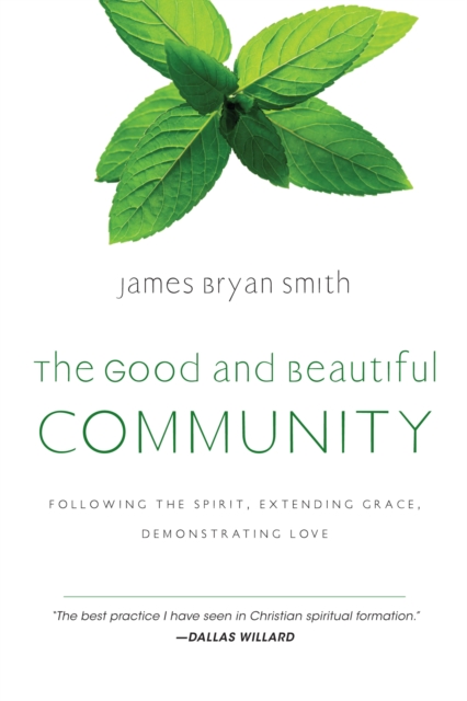The Good and Beautiful Community : Following the Spirit, Extending Grace, Demonstrating Love, EPUB eBook
