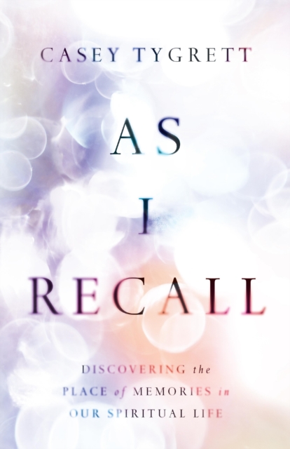 As I Recall : Discovering the Place of Memories in Our Spiritual Life, EPUB eBook