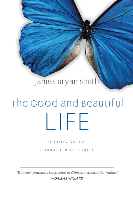The Good and Beautiful Life : Putting on the Character of Christ, EPUB eBook
