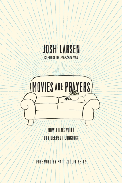 Movies Are Prayers : How Films Voice Our Deepest Longings, EPUB eBook