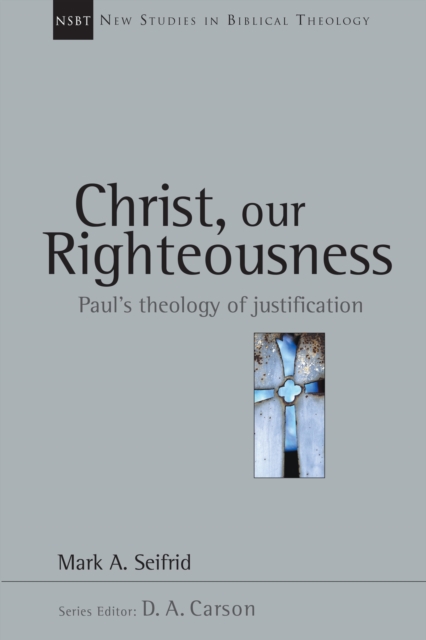 Christ, Our Righteousness : Paul's Theology of Justification, EPUB eBook