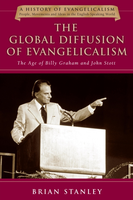 The Global Diffusion of Evangelicalism : The Age of Billy Graham and John Stott, EPUB eBook