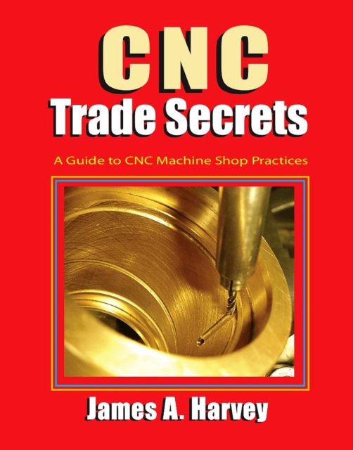 CNC Trade Secrets : A Guide to CNC Machine Shop Practices, PDF eBook