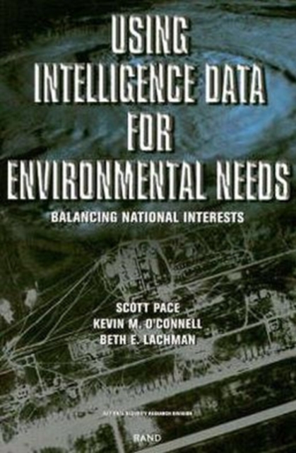 Using Intelligence Data for Environmental Needs : Balancing National Interests, Paperback / softback Book
