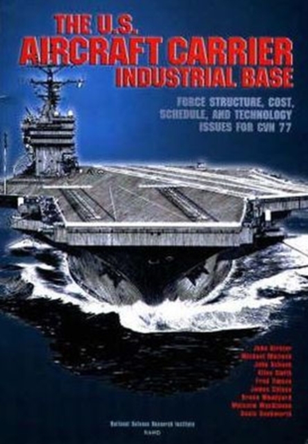 U.S.Aircraft Carrier Industrial Base : Force Structure, Cost, Schedule, and Technology Issues for CVN 77, Paperback / softback Book