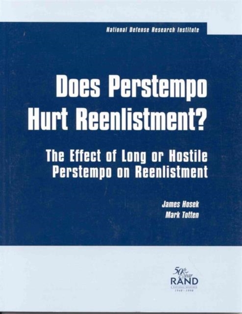 Does Perstempo Hurt Reenlistment? : The Effect of Long or Hostile Perstempo on Reenlistment, Paperback / softback Book
