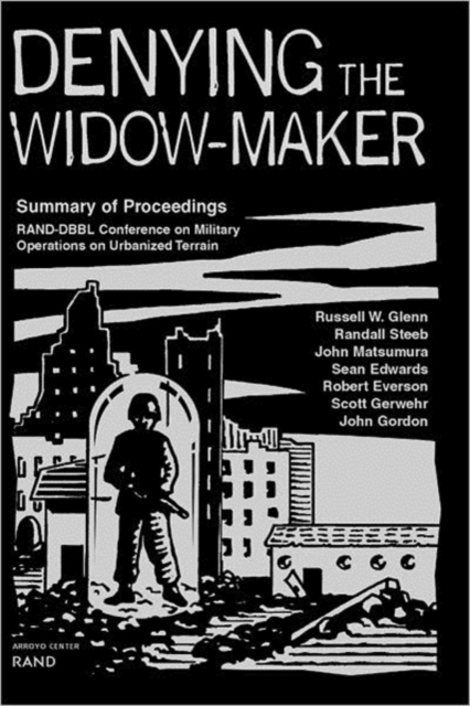 Denying the Widow-maker : Summary of Proceedings - Rand-DBBL Conference on Military Operations Urbanized Terrain, Paperback / softback Book
