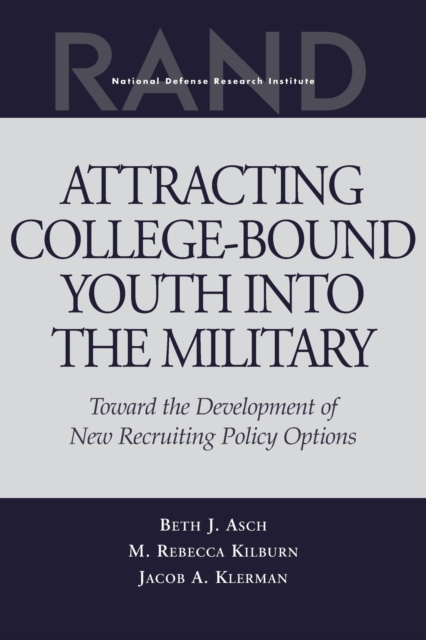 Attracting College-bound Youth into the Military : Toward the Development of New Recruiting Policy Options, Paperback / softback Book