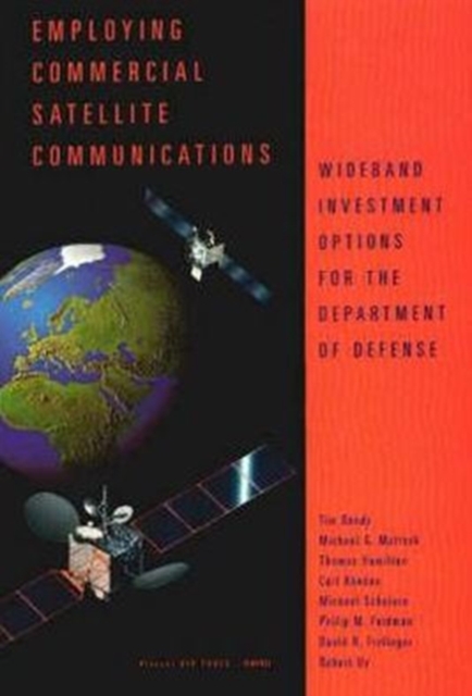 Employing Commercial Satellite Communications : Wideband Investment Options for the Department of Defense, Paperback / softback Book