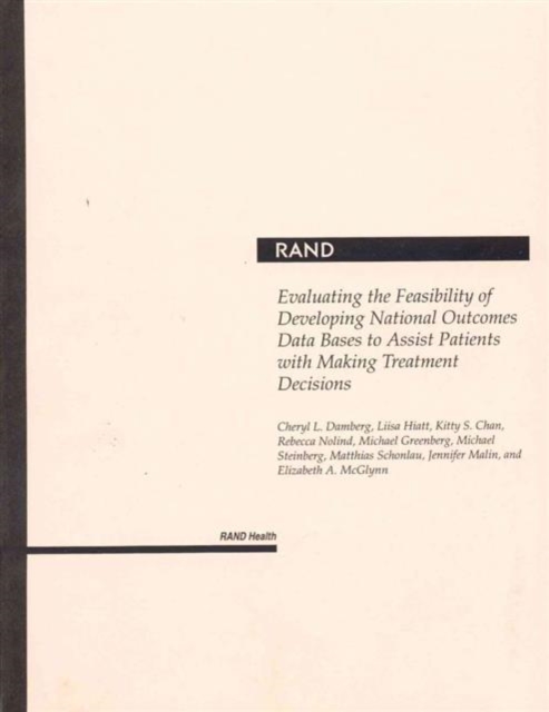 Evaluating the Feasibility of Developing National Outcomes : Data Bases to Assist Patients Wtih Making Treatment Decisions, Paperback / softback Book
