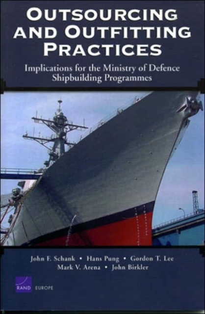 Outsourcing and Outfitting Practices : Implications for the Ministry of Defence Shipbuilding Programmes MG-198-MOD, Paperback / softback Book