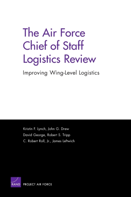 The Air Force Chief of Staff Logistics Review : Improving Wing-Level Logistics, Paperback / softback Book