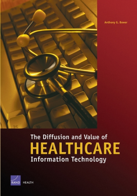 The Diffusion and Value of Healthcare Information Technology : MG-272-HS, Paperback / softback Book