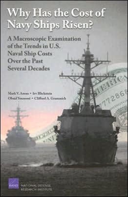 Why Has the Cost of Navy Ships Risen? : a Macroscopic Examination of the Trends in U.S. Naval Ship Costs Over the Past Several Decades, Paperback / softback Book