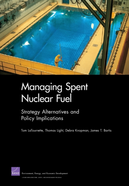 Managing Spent Nuclear Fuel : Strategy Alternatives and Policy Implications, Paperback / softback Book