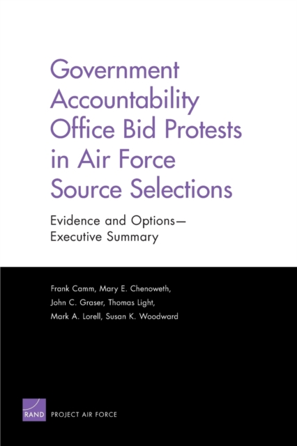 Government Accountability Office Bid Protests in Air Force Source Selections : Evidence and Options --Executive Summary, Paperback / softback Book