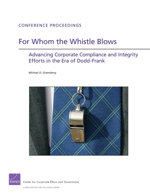 For Whom the Whistle Blows : Advancing Corporate Compliance and Integrity Efforts in the Era of Dodd-Frank, Paperback / softback Book