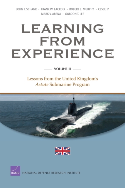 Learning from Experience : Lessons from the United Kingdom's Astute Submarine Program v. III, Paperback / softback Book