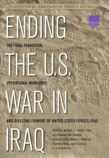 Ending the U.S. War in Iraq : The Final Transition, Operational Maneuver, and Disestablishment of the United States Forces--Iraq, Hardback Book