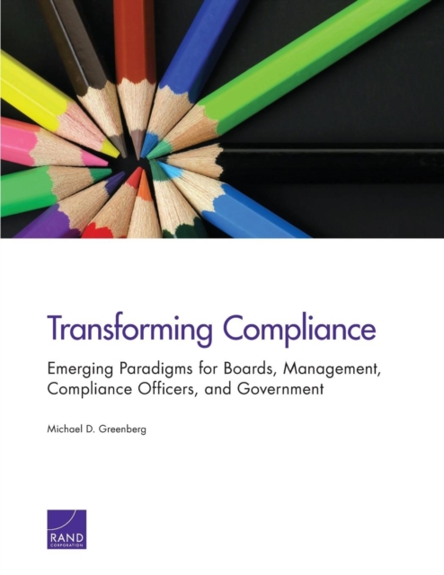 Transforming Compliance : Emerging Paradigms for Boards, Management, Compliance Officers, and Government, Paperback / softback Book