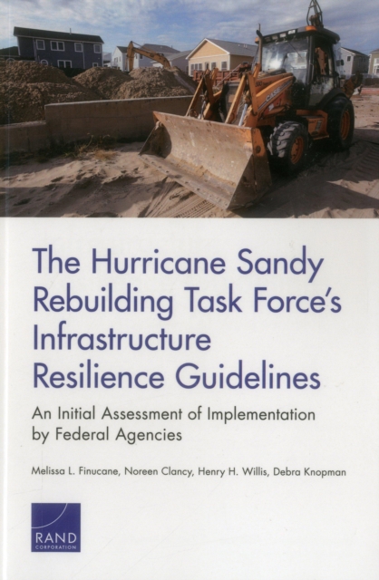 The Hurricane Sandy Rebuilding Task Force's Infrastructure Resilience Guidelines : An Initial Assessment of Implemention by Federal Agencies, Paperback / softback Book