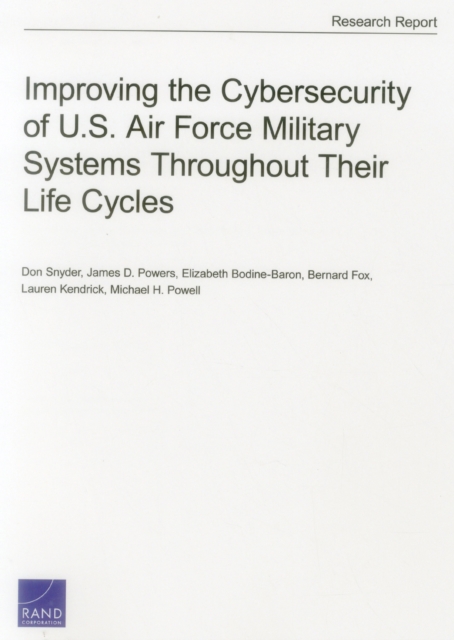 Improving the Cybersecurity of U.S. Air Force Military Systems Throughout Their Life Cycles, Paperback / softback Book