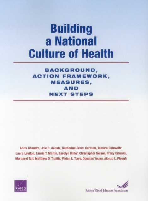 Building a National Culture of Health : Background, Action Framework, Measures, and Next Steps, Paperback / softback Book