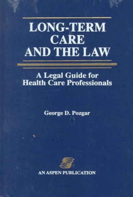 Long-Term Care and the Law : A Legal Guide for Health Care Professionals, Hardback Book