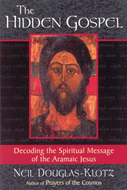 The Hidden Gospel : Decoding the Spiritual Message of the Aramaic Jesus, Paperback / softback Book